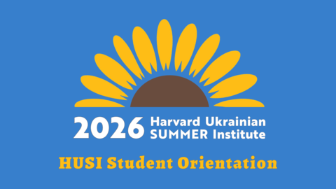 2026 Harvard Ukrainian SUMMER Institute logo; HUSI Student Orientation