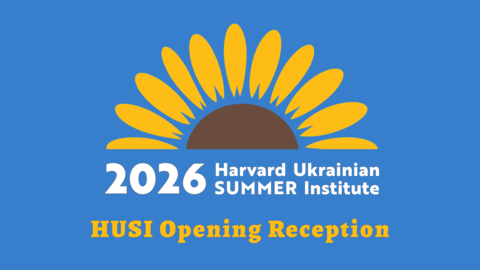 2026 Harvard Ukrainian SUMMER Institute logo; HUSI Opening Reception