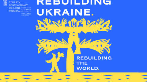 Rebuilding Ukraine, Rebuilding the World. February 9-10, 2023. Zoom, Cambridge MA. Third Annual TCUP Conference