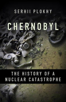 Book Cover for Serhii Plokhii's book - Chernobyl: The History of a Nuclear Catastrophe
