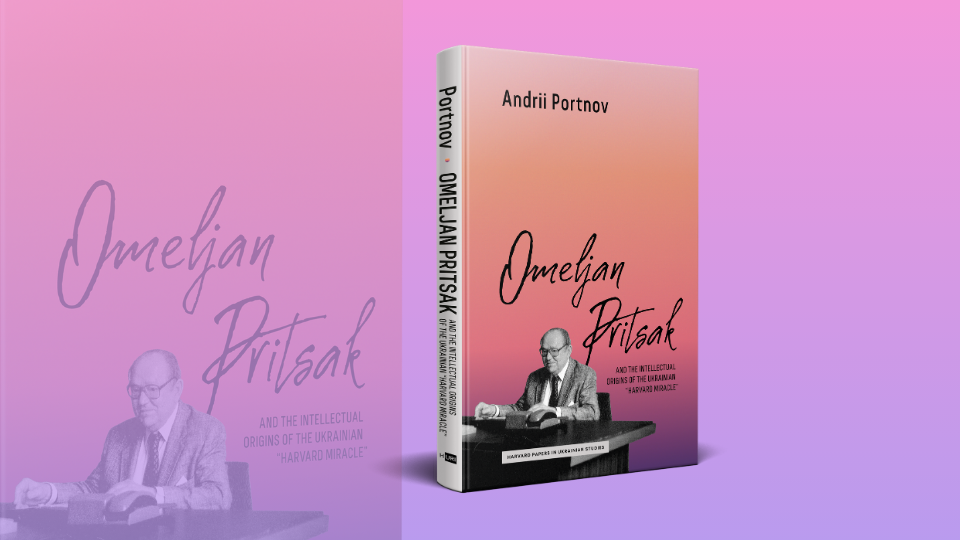 Omeljan Pritsak and the Intellectual Origins of the Ukrainian "Harvard Miracle"